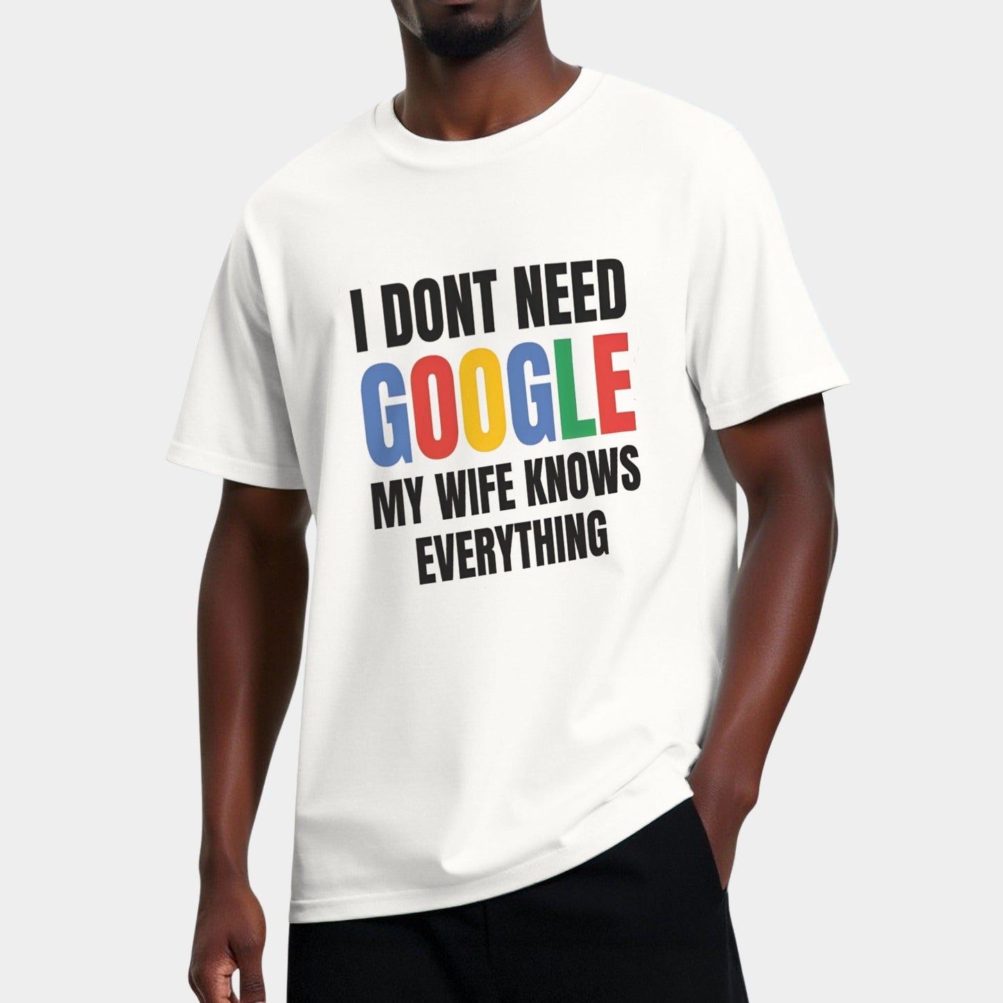 I Dont Need Google My Wife Knows Everything T Shirt