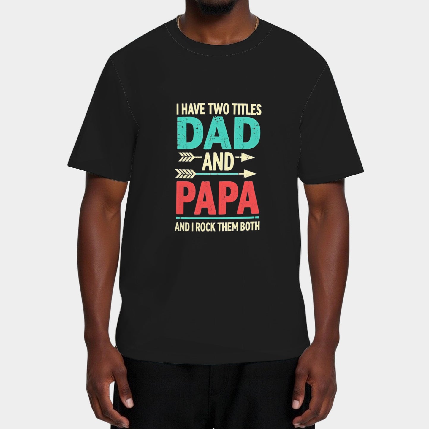 I Have Two Titles Dad And Papa Funny Father's Day Dad Gift T-Shirt