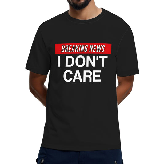 Breaking News I Dont Care T-Shirt
