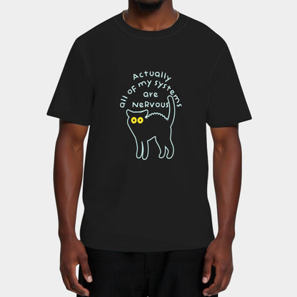Actually All Of My Systems Are Nervous T-Shirt