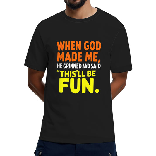When God Made Me He Grinned and Said funny Sarcastic Saying T-Shirt